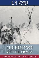 The Heritage of the Sioux (Esprios Classics) - B M Bower - cover