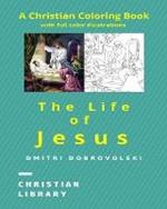 The Life of Jesus: A Christian Coloring Book with full color illustrations