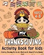 My Thanksgiving Activity Book for Kids Age 4-8: Thanksgiving Coloring, Drawing, Dot to Dot, Word Search, Maze & Funny Quotes