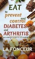 Libro in inglese Eat to Prevent and Control Diabetes and Arthritis (Full Color print): How Superfoods Can Help You Live Disease Free  - La Fonceur