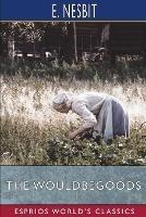 The Wouldbegoods (Esprios Classics): Being the Further Adventures of the Treasure Seekers