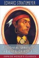 Colonial Series: On the Trail of Pontiac (Esprios Classics)
