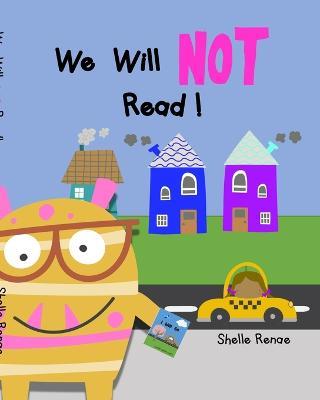 We Will Not Read: No Reading Allowed! - Shelle Renae - cover