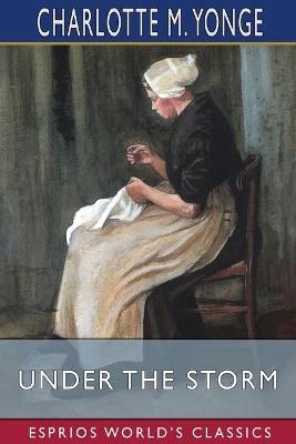Under the Storm (Esprios Classics): or, Steadfast's Charge - Charlotte M Yonge - cover