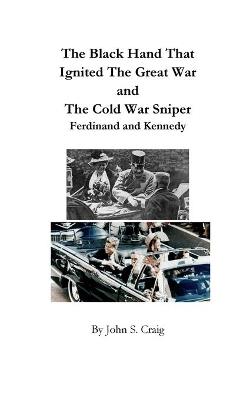 The Black Hand That Ignited The Great War and The Cold War Sniper - John S Craig - cover