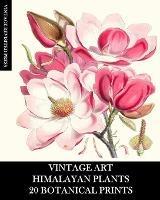 Libro in inglese Vintage Art: Himalayan Plants 20 Botanical Prints: Ephemera for Framing, Collage, Decoupage and Junk Journals  - Vintage Revisited Press