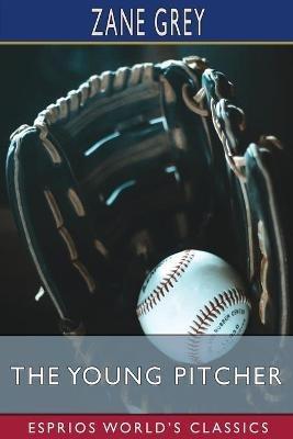 The Young Pitcher (Esprios Classics) - Zane Grey - cover