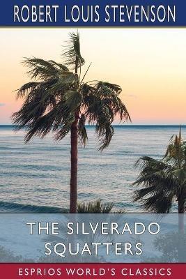 The Silverado Squatters (Esprios Classics) - Robert Louis Stevenson - cover