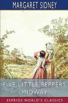 Five Little Peppers Midway (Esprios Classics) - Margaret Sidney - cover