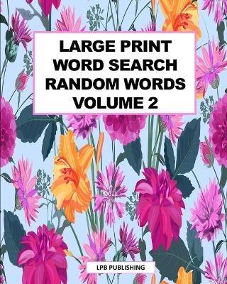 Large Print Word Search: Random Words Volume 2 - Lpb Publishing - cover