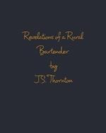 Revelations of a Rural Bartender: Volume One