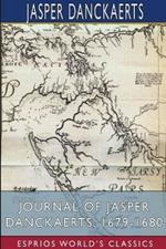 Journal of Jasper Danckaerts, 1679-1680 (Esprios Classics): Edited by Bartlett Burleigh James, B.D., PH.D.