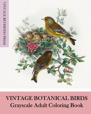 Vintage Botanical Birds: Grayscale Adult Coloring Book - Vintage Revisited Press - cover