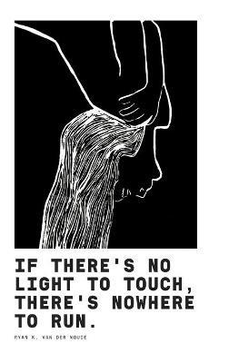 If There's No Light To Touch, There's Nowhere To Run.: Poetry Book II - Ryan K Van Der Woude - cover