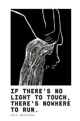 If There's No Light To Touch, There's Nowhere To Run.: Poetry Book II - Ryan K Van Der Woude - cover