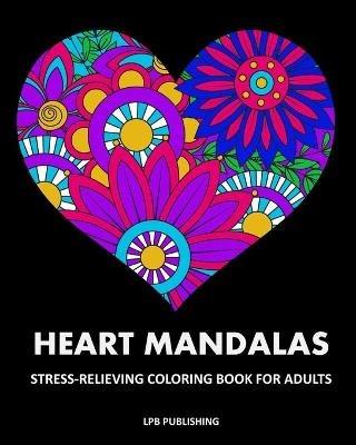 Heart Mandalas: Stress Relieving Coloring Book For Adults - Lpb Publishing - cover