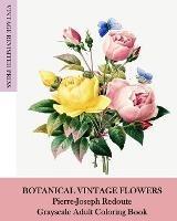 Botanical Vintage Flowers: Pierre-Joseph Redoute Grayscale Adult Coloring Book - Vintage Revisited Press - cover