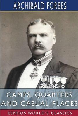 Camps, Quarters and Casual Places (Esprios Classics) - Archibald Forbes - cover