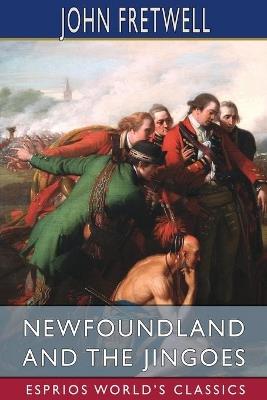 Newfoundland and the Jingoes (Esprios Classics): An Appeal to England's Honor - John Fretwell - cover