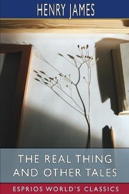 The Real Thing and Other Tales (Esprios Classics) - Henry James - cover