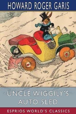 Uncle Wiggily's Auto Sled (Esprios Classics) - Howard Roger Garis - cover