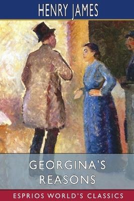 Georgina's Reasons (Esprios Classics) - Henry James - cover