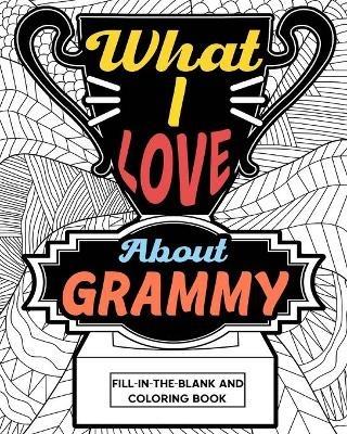 What I Love About Grammy Coloring Book: Coloring Book for Adults, Mother Day Coloring Book, Mothers Day Gift for Grammy - Paperland - cover