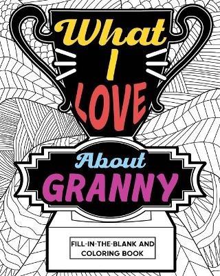 What I Love About Granny Coloring Book: Coloring Books for Adults, Mother Day Coloring Book, Gift for Granny - Paperland - cover