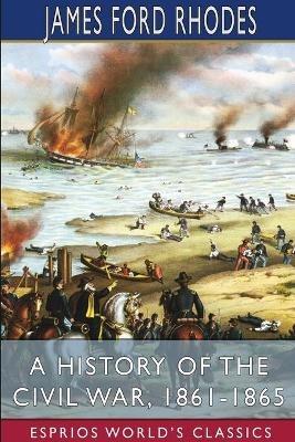 A History of the Civil War, 1861-1865 (Esprios Classics) - James Ford Rhodes - cover