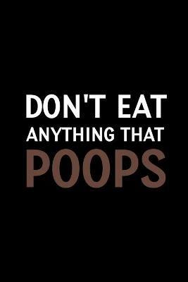 Don't Eat Anything that Poops: Meal Planner Notebook, Grocery Shopping List, Weight Loss Planner, Daily Planner Book, Health Planner Book - cover