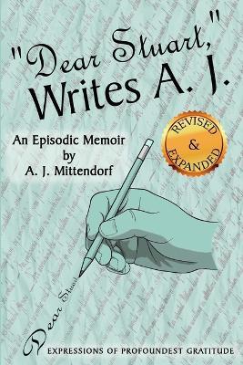 'Dear Stuart, ' Writes A. J.: An Episodic Memoir - A J Mittendorf - cover