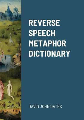 Reverse Speech Metaphor Dictionary - David John Oates - cover
