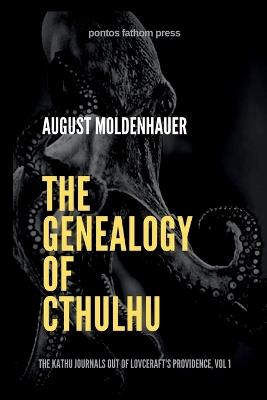 The Genealogy of Cthulhu: The Kathu Journals Out of Lovecraft's Providence, Vol 1. - August Moldenhauer - cover