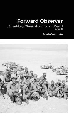 Forward Observer: An Artillery Observation Crew in World War II - Edwin Westrate - cover
