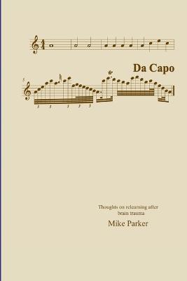 Da Capo: Thoughts on relearning after brain trauma - Mike Parker - cover