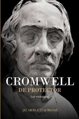 Cromwell: De Protector - J H Merle d'Aubigne - cover