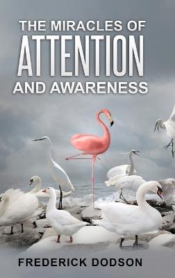 The Miracles of Attention and Awareness - Frederick Dodson - cover