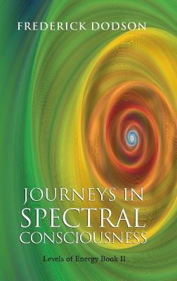 Journeys in Spectral Consciousness - Frederick Dodson - cover