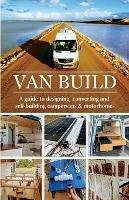 Van Build: A complete DIY guide to designing, converting and self-building your campervan or motorhome - Georgia & Ben Raffi - cover