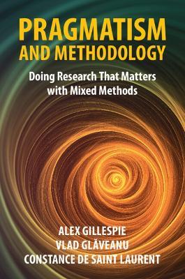 Pragmatism and Methodology: Doing Research That Matters with Mixed Methods - Alex Gillespie,Vlad Glaveanu,Constance de Saint Laurent - cover