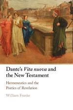 Dante's Vita Nuova and the New Testament: Hermeneutics and the Poetics of Revelation