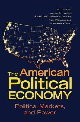 The American Political Economy: Politics, Markets, and Power - cover