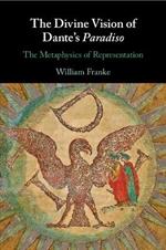 The Divine Vision of Dante's Paradiso: The Metaphysics of Representation