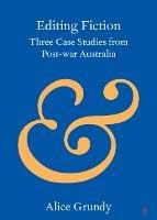 Editing Fiction: Three Case Studies from Post-war Australia - Alice Grundy - cover