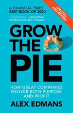 Grow the Pie: How Great Companies Deliver Both Purpose and Profit - Updated and Revised