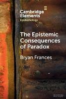 The Epistemic Consequences of Paradox - Bryan Frances - cover