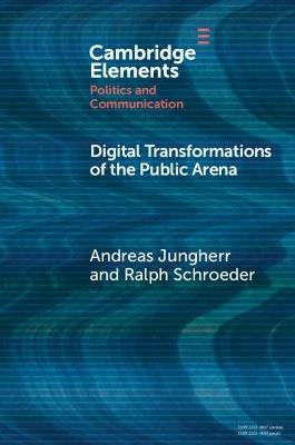 Digital Transformations of the Public Arena - Andreas Jungherr,Ralph Schroeder - cover