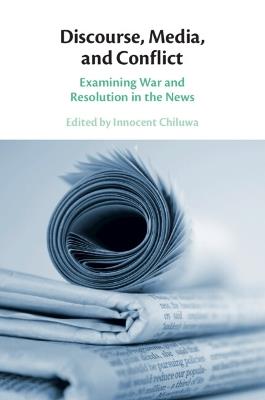 Discourse, Media, and Conflict: Examining War and Resolution in the News - cover