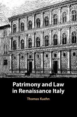 Patrimony and Law in Renaissance Italy - Thomas Kuehn - cover