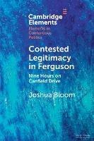 Contested Legitimacy in Ferguson: Nine Hours on Canfield Drive - Joshua Bloom - cover